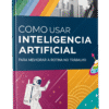 Como usar INTELIGÊNCIA ARTIFICIAL para melhorar a rotina no trabalho